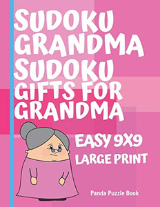 Sudoku Grandma - Sudoku Gifts For Grandma - Easy 9X9 - Large Print: Brain Games For Seniors - Sudoku Large Print Puzzle Books For Adults Sudoku Grandma - Sudoku Gifts For Grandma - Easy 9X9 - Large Print: Brain Games For Seniors - Sudoku Large Print Puzzle Books For Adults