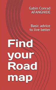 Find Your Road: A Basic Advice To Live Better Find Your Road: A Basic Advice To Live Better