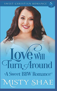 Love Will Turn Around: A Sweet Bbw Romance (Destiny On The Doorstep) Love Will Turn Around: A Sweet Bbw Romance (Destiny On The Doorstep)