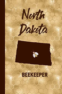 North Dakota Beekeeper: Beekeeper Record Book North Dakota For Bees Notebook North Dakota Beekeeper: Beekeeper Record Book North Dakota For Bees Notebook