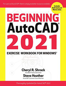 Beginning AutoCAD 2021 Exercise Workbook For Windows®