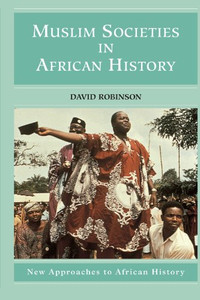 Muslim Societies in African History (New Approaches to African History)