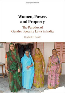 Women, Power, and Property: The Paradox of Gender Equality Laws in India (Cambridge Studies in Gender and Politics) Women, Power, and Property: The Paradox of Gender Equality Laws in India (Cambridge Studies in Gender and Politics)