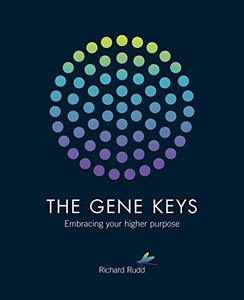Gene Keys: Unlocking the Higher Purpose Hidden in Your DNA
