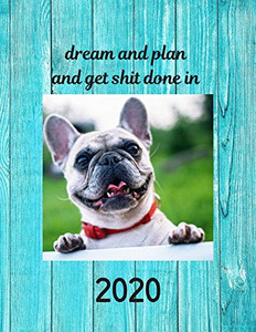 Dream And Plan And Get Shit Done In 2020 Dream And Plan And Get Shit Done In 2020