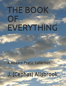 The Book Of Everything: A Modern Poetic Collection The Book Of Everything: A Modern Poetic Collection