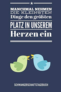 Manchmal Nehmen Die Kleinsten Dinge Den Gr??Ten Platz In Unserem Herzen Ein Schwangerschaftstagebuch: A5 52 Wochen Kalender Als Geschenk F?r ... Kalender | Erinnerungsalbum (German Edition)
