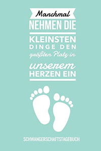 Manchmal Nehmen Die Kleinsten Dinge Den Gr??Ten Platz In Unserem Herzen Ein Schwangerschaftstagebuch: A5 52 Wochen Kalender Als Geschenk F?r ... Kalender | Erinnerungsalbum (German Edition)