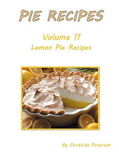 Pie Recipes Volume 11 Lemon Pie Recipes: Delicious, Tasty Desserts, Every Title Has Space For Notes (Pies)