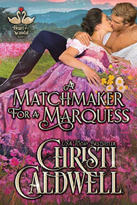 A Matchmaker For A Marquess (The Heart Of A Scandal)