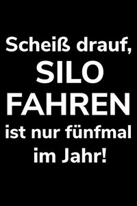 Schei? Drauf, Silo Fahren Ist Nur F?nfmal Im Jahr!: A5 Liniertes Notizbuch Zum H?ckseln F?r Einen Landwirt Oder Lohner In Der Landwirtschaft Als Geschenk (German Edition)