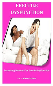 Erectile Dysfunction: Surprising Reasons For Erectile Dysfunction Erectile Dysfunction: Surprising Reasons For Erectile Dysfunction
