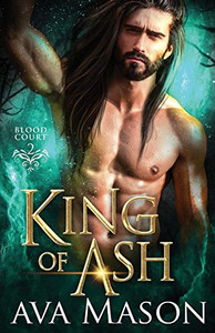 King Of Ash: A Paranormal Romance (Blood Court) King Of Ash: A Paranormal Romance (Blood Court)