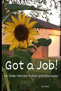 Got A Job!: An Older Worker'S Trial And Discovery