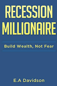 Recession Millionaire: Build Wealth, Not Fear Recession Millionaire: Build Wealth, Not Fear