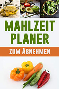 Mahlzeitplaner Zum Abnehmen: Esse, Trinke Und Sei Gesund | 90-T?giges Di?t Tagebuch Zum Einfachen Abnehmen | 3 Monate Mahlzeitplaner Zur Messung Der Pfund, Die Du Verlierst (German Edition)