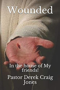 Wounded: In The House Of My Friends! Wounded: In The House Of My Friends!