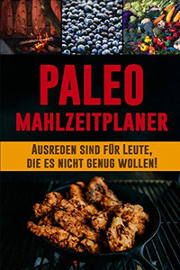 Paleo Mahlzeitplaner: Halte Dich An Deine Paleo Di?t Mit Diesem T?glichen Mahlzeitplaner Zum Abnehmen | Sei Dein Eigener Grund Zum L?cheln | Paleo ... Und Planung Einkaufsliste (German Edition) Paleo Mahlzeitplaner: Halte Dich An Deine Paleo Di?t Mit Diesem T?glichen Mahlzeitplaner Zum Abnehmen | Sei Dein Eigener Grund Zum L?cheln | Paleo ... Und Planung Einkaufsliste (German Edition)