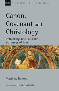 Canon, Covenant and Christology: Rethinking Jesus and the Scriptures of Israel (New Studies in Biblical Theology) Canon, Covenant and Christology: Rethinking Jesus and the Scriptures of Israel (New Studies in Biblical Theology)