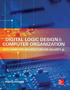 Digital Logic Design and Computer Organization with Computer Architecture for Security Digital Logic Design and Computer Organization with Computer Architecture for Security
