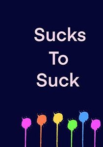 Sucks To Suck Sucks To Suck