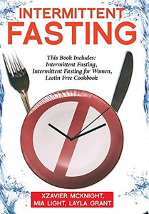 Intermittent Fasting: For Women and Men: This Book Includes: Intermittent Fasting, Intermittent Fasting for Women, Lectin Free Cookbook Intermittent Fasting: For Women and Men: This Book Includes: Intermittent Fasting, Intermittent Fasting for Women, Lectin Free Cookbook