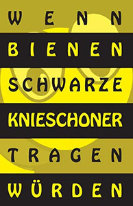 Wenn Bienen Schwarze Knieschoner Tragen W?rden (German Edition) Wenn Bienen Schwarze Knieschoner Tragen W?rden (German Edition)