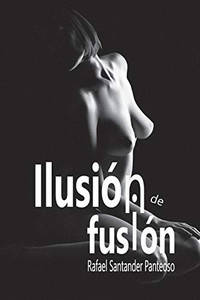 Ilusi?N De Fusi?N (Spanish Edition) Ilusi?N De Fusi?N (Spanish Edition)