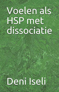 Voelen Als Hsp Met Dissociatie (Dutch Edition) Voelen Als Hsp Met Dissociatie (Dutch Edition)