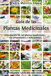 Gu?a De Las Plantas Medicinales: Informaci?N De 200 Plantas Medicinales, Sus Propiedades E Indicaciones (Volumen) (Spanish Edition)
