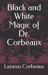 Black And White Magic Of Dr. Corbeaux Black And White Magic Of Dr. Corbeaux