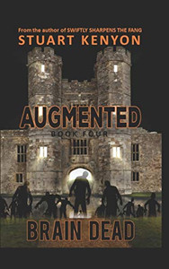 Brain Dead Û Augmented Book 4: A Post-Apocalyptic Zombie Series Brain Dead Û Augmented Book 4: A Post-Apocalyptic Zombie Series