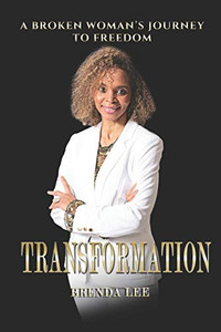 Transformation: A Broken Woman'S Journey To Freedom Transformation: A Broken Woman'S Journey To Freedom