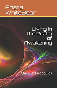 Living In The Realm Of Awakening: Chris Katsaropoulos