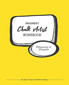 Pavement Chalk Artist Workbook: Preparing To Compete