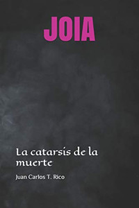 Joia: La Catarsis De La Muerte (Spanish Edition) Joia: La Catarsis De La Muerte (Spanish Edition)