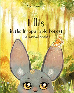 Ellis In The Irreparable Forest For Preschoolers (The Adventures Of Ellis Book 2)