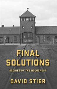 Final Solutions: Stories Of The Holocaust Final Solutions: Stories Of The Holocaust