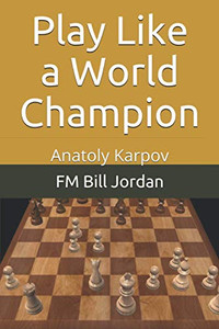 Play Like A World Champion: Anatoly Karpov Play Like A World Champion: Anatoly Karpov
