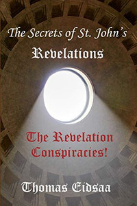 The Secrets Of St.John`S Revelations: The Revelation Conspiracies! (The Great Romantic Revivalist Reformation Revolution Renaissance) The Secrets Of St.John`S Revelations: The Revelation Conspiracies! (The Great Romantic Revivalist Reformation Revolution Renaissance)