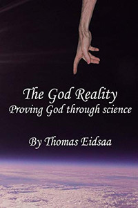 The God Reality: Proving God Through Science! (The Great Romantic Revivalist Reformation Revolution Renaissance (Grrrrr)) The God Reality: Proving God Through Science! (The Great Romantic Revivalist Reformation Revolution Renaissance (Grrrrr))