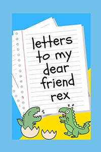Letters To My Dear Friend Rex Letters To My Dear Friend Rex