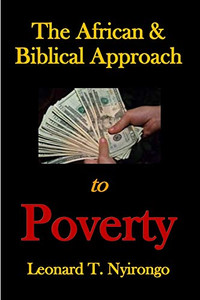 The African & Biblical Approach To Poverty (Authentic Christianity) The African & Biblical Approach To Poverty (Authentic Christianity)