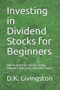Investing In Dividend Stocks For Beginners: How To Invest For Passive Income (Mutual Funds, Etfs, And Index Funds)