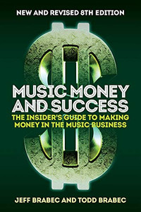 Music Money and Success 8th Edition: The Insider's Guide to Making Money in the Music Business