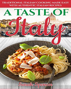 A Taste Of Italy: Traditional Italian Cooking Made Easy With Authentic Italian Recipes - Black & White Edition - (Best Recipes From Around The World) A Taste Of Italy: Traditional Italian Cooking Made Easy With Authentic Italian Recipes - Black & White Edition - (Best Recipes From Around The World)
