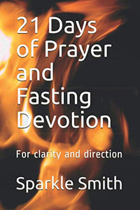 21 Days Of Prayer And Fasting Devotion: For Clarity And Direction 21 Days Of Prayer And Fasting Devotion: For Clarity And Direction