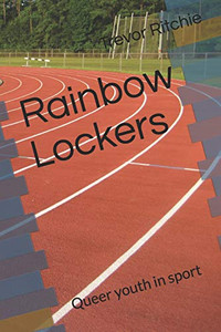 Rainbow Lockers: Queer Youth In Sport Rainbow Lockers: Queer Youth In Sport