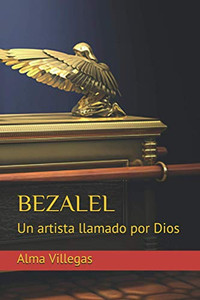 Bezalel: Un Artista Llamado Por Dios (Spanish Edition)