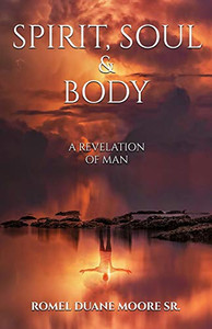 Spirit Soul & Body: A Revelation Of Man Spirit Soul & Body: A Revelation Of Man